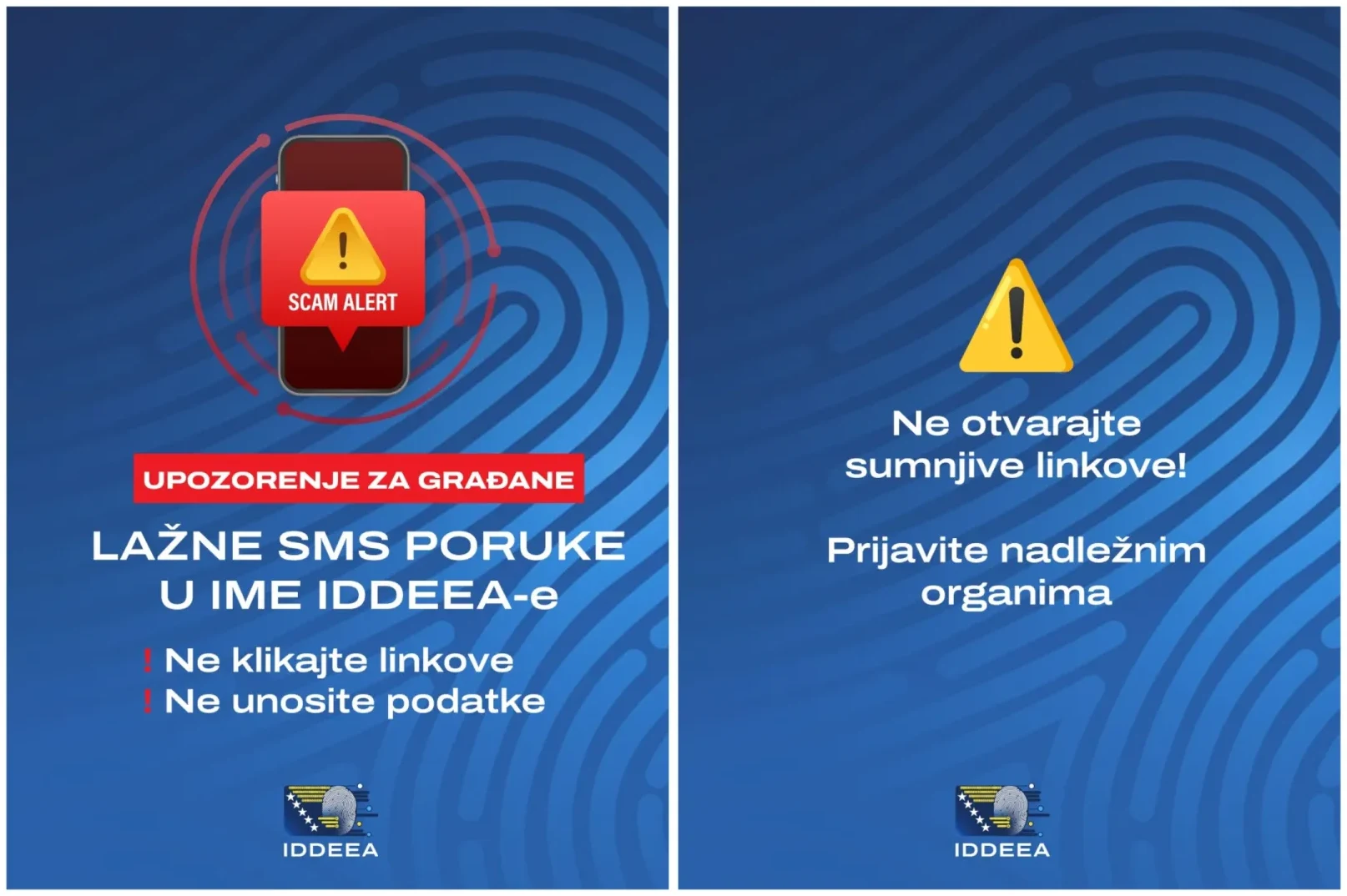 Dva obavještenja o lažnim SMS porukama koje se šalju u ime IDDEEA-e. Na lijevoj strani se prikazuje upozorenje sa crvenim okvirom i simbolom uzbune, te tekst 'UPOZORENJE ZA GRAĐANE: LAŽNE SMS PORUKE U IME IDDEEA-e' i upute 'Ne klikajte linkove' i 'Ne unosite podatke'. Na desnoj strani se nalazi žuti trougao sa uskličnikom i tekstom 'Ne otvarajte sumnjive linkove! Prijavite nadležnim organima'.
