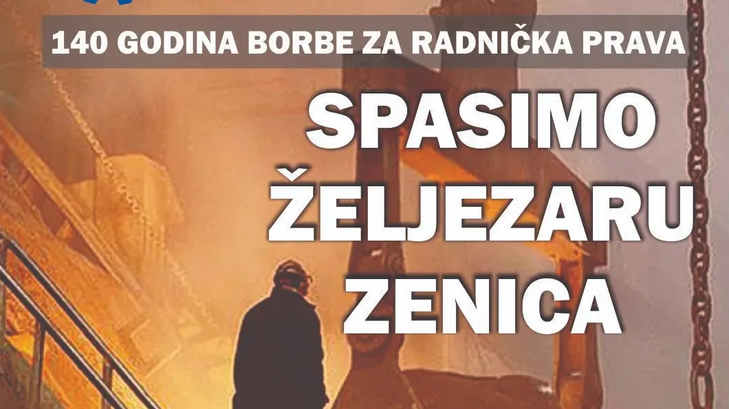Dugogodišnja borba za radnička prava i spas Željezare Zenica