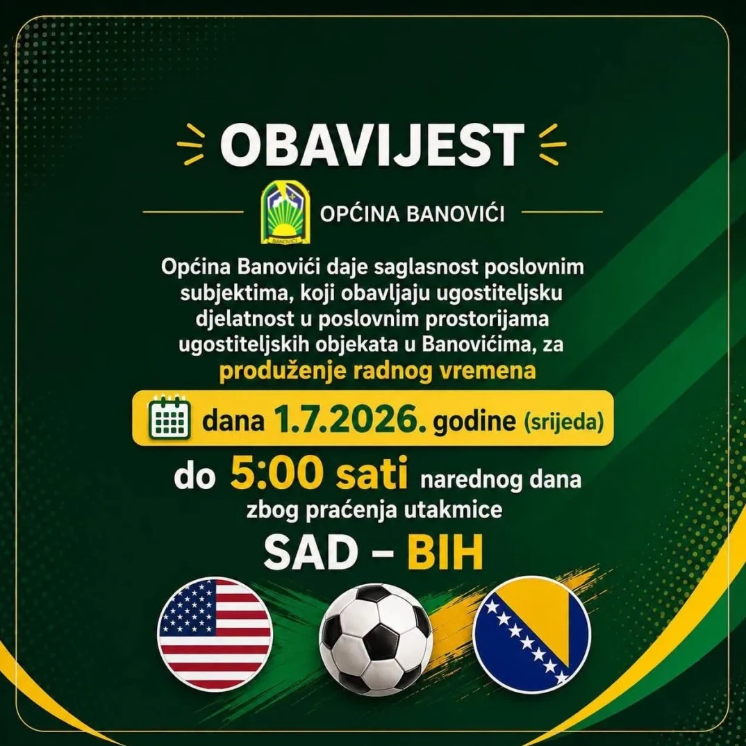 Obavijest Općine Banovići o produženju radnog vremena ugostiteljskih objekata radi praćenja utakmice između SAD-a i Bosne i Hercegovine.